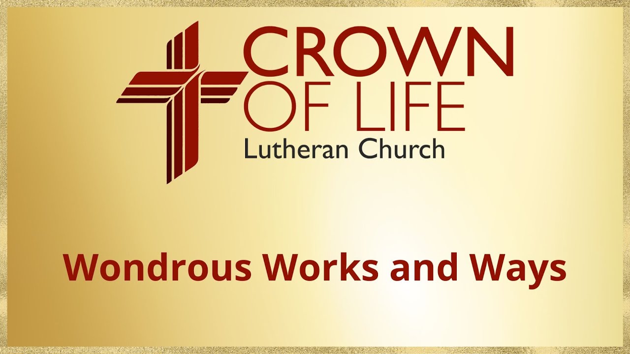 Wondrous Works and Ways | Crown of Life Lutheran Church | August 4th, 2024