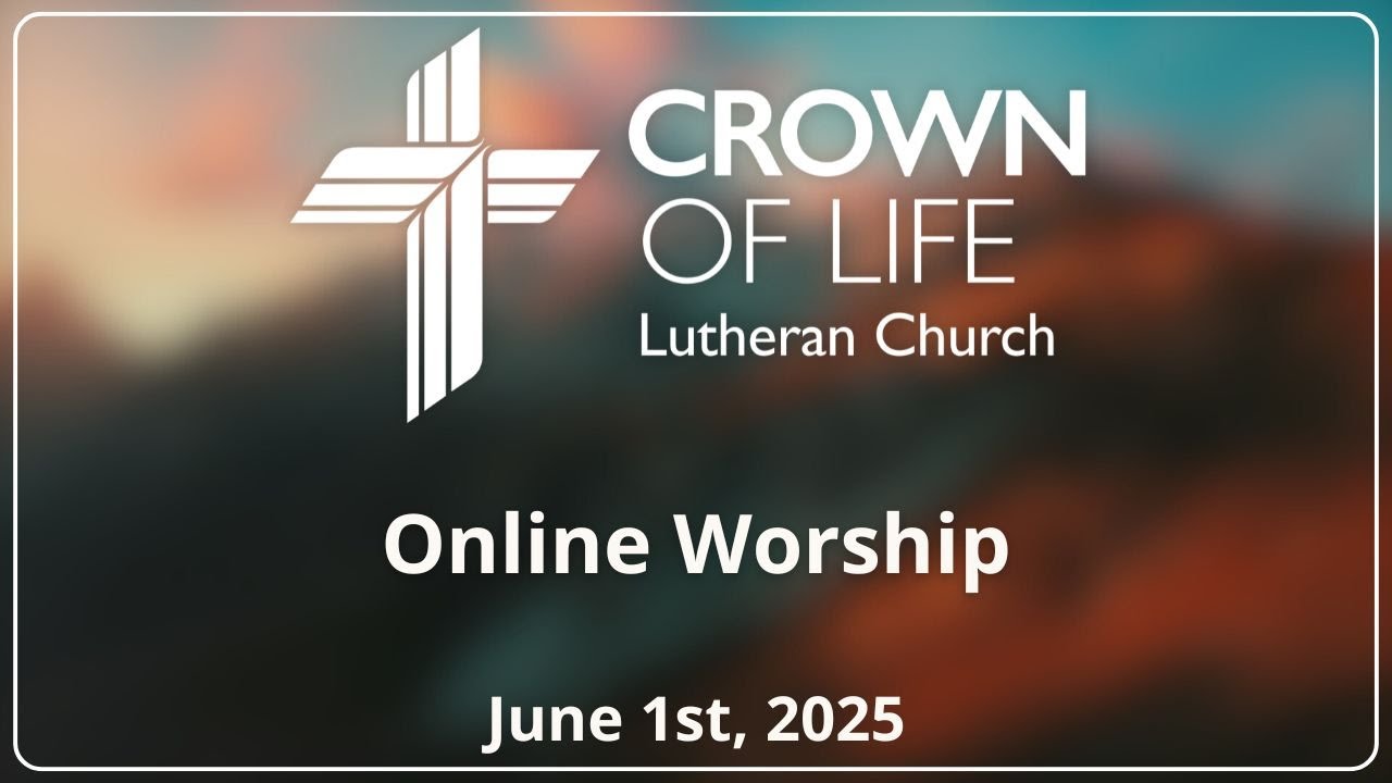 Crown of Life Lutheran Church Online Worship | June 1st, 2025